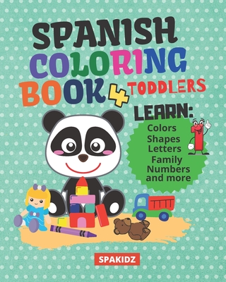 SPAKIDZ - Spanish Learning Coloring Book For Toddlers: Learning Spanish For Children - Learn Spanish Foundations, Colors, Numbers, Letters, Animals, & - Spakidz Books