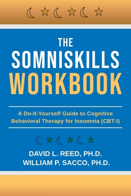 The SomniSkills Workbook: A Do-It-Yourself Guide to Cognitive Behavioral Therapy for Insomnia (CBT-I) - William P. Sacco
