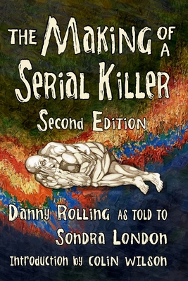 The Making of a Serial Killer: Second Edition - Danny Harold Rolling