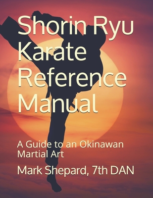 Shorin Ryu Karate Reference Manual: A Guide to an Okinawan Martial Art - Mark Shepard