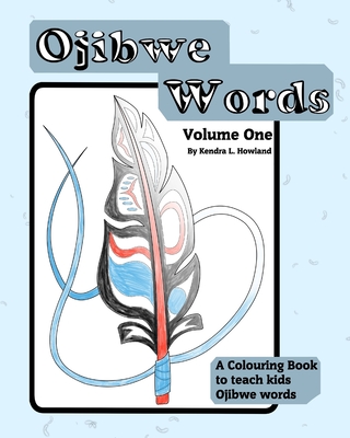 Ojibwe Colouring Book Vol 1: Ojibwe CB1 - Kendra Lois Nicole Howland