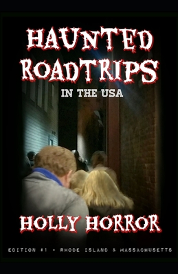 Haunted Road Trips in the USA: Edition #1 - Rhode Island & Massachusetts - Holly B. Horror