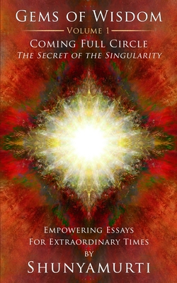 Coming Full Circle: The Secret of the Singularity - Shunyamurti