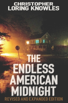 The Endless American Midnight: Dispatches from the Secret Sun - Christopher Loring Knowles