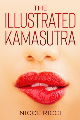 The Illustrated KamaSutra: The Most Complete Book with 69 Positions for Beginners and Experts - Nicol Ricci