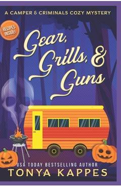 Coperta cărții 'Gear, Grills & Guns: A Camper and Criminals Cozy Mystery Book 13 - Tonya Kappes'