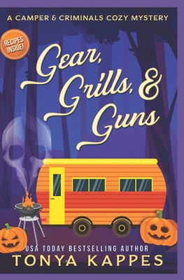 Gear, Grills & Guns: A Camper and Criminals Cozy Mystery Book 13 - Tonya Kappes