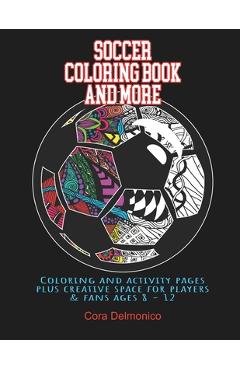 Coperta cărții 'Soccer Coloring Book and More: Coloring and activity pages plus creative space for players and fans ages 8 - 12 - Cora'