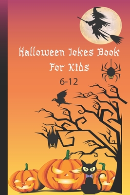 Halloween Jokes Book For Kids 6-12: A Fun and Interactive Joke Book for Boys, Girls and The Whole Family - Funny & Silly Spooky & Hilarious Jokes to C - Zelene Warren
