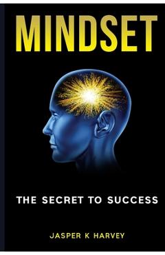 Coperta cărții 'Mindset: The Secret to Success - Jasper K. Harvey'