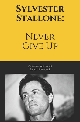 Sylvester Stallone: Never Give Up - Rocco Raimondi