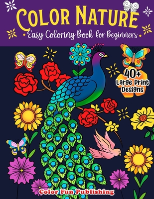 Color Nature: Easy Coloring Book for Adults, Large Print Designs for Stress Relieving and Relaxation - Color Fun Publishing