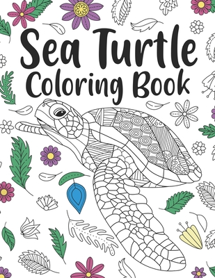 Sea Turtle Coloring Book: A Cute Adult Coloring Books for Sea Turtle Owner, Best Gift for Sea Turtle Lovers - Paperland Publishing