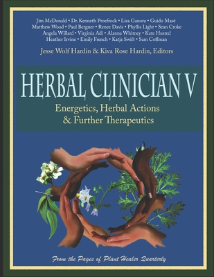 Herbal Clinician V: Energetics, Herbal Actions, & Further Therapeutics - Kiva Rose Hardin