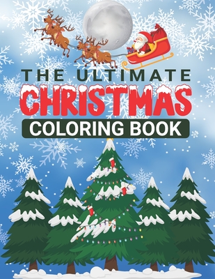 The Ultimate Christmas Coloring Book: Christmas Coloring Books For Adults Relaxation - T. Howard