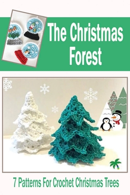 The Christmas Forest: 7 Patterns For Crochet Christmas Trees: DIY Christmas Trees - Christopher Kalist