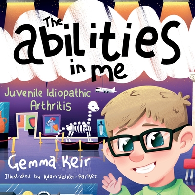 The abilities in me: Juvenile Idiopathic Arthritis - Adam Walker-parker
