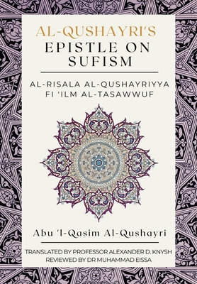 Al-Qushayri's Epistle on Sufism - Al-Risala Al Qushayriyya Fi 'ilm Al-Tasawwuf - Alexander D. Knysh