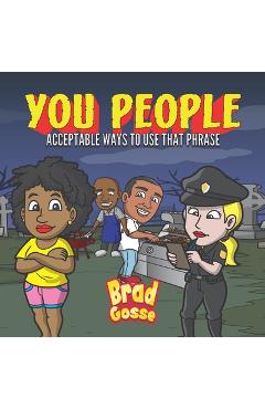 Poza produsului You People: Acceptable Ways To Use That Phrase - Brad Gosse