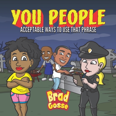 You People: Acceptable Ways To Use That Phrase - Brad Gosse
