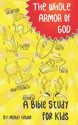 The Whole Armor of God: A Bible Study for Kids - Mandy Fender