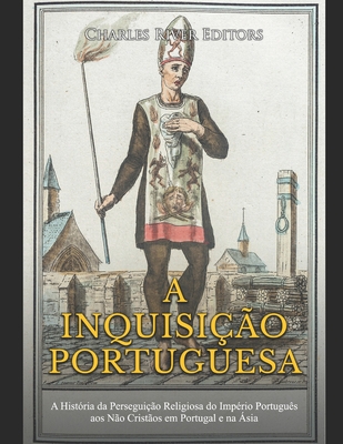 Coperta cărții 'A Inquisição Portuguesa: A História da Perseguição Religiosa do Império Português aos Não Cristãos em Portugal e na'