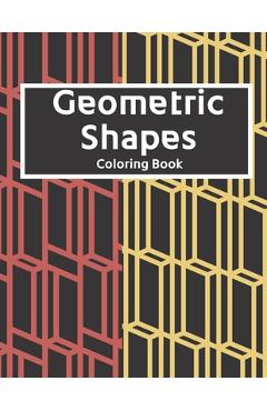 Coperta cărții 'Geometric Shapes: The Ultimate Coloring Book For All Ages with Fun, Easy, and Relaxing Coloring Pages - Over 100 Unique'