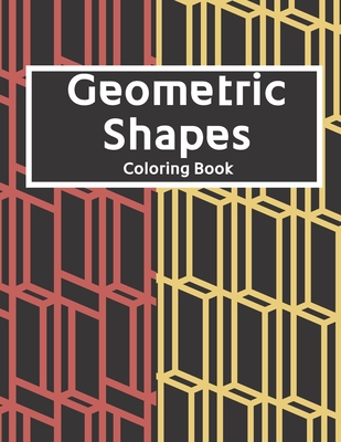 Coperta cărții 'Geometric Shapes: The Ultimate Coloring Book For All Ages with Fun, Easy, and Relaxing Coloring Pages - Over 100 Unique'