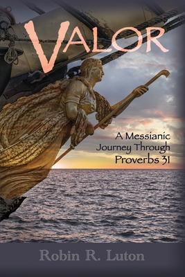 Valor: A Messianic Journey Through Proverbs 31 - L. Grant Luton