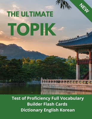 The Ultimate TOPIK Test of Proficiency Full Vocabulary Builder Flash Cards Dictionary English Korean: The Complete Guide vocabulary practice test prep - Hyon Sang-kyu