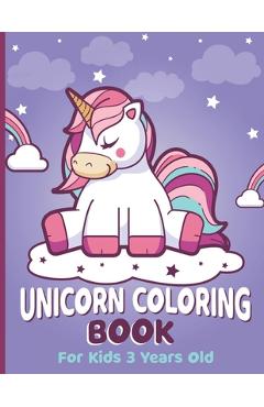 Coperta cărții 'Unicorn Coloring Book for Kids 3 Years Old: Unicorn Coloring Book for Girls, 3 Year Old Birthday Gift for Girls! Great'