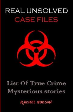 Poza produsului Real Unsolved Case Files: List Of True Crime Mysterious Stories - Rachel Hudson