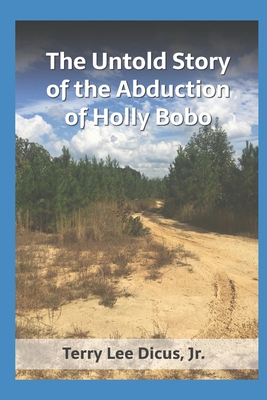 The Untold Story of the Abduction of Holly Bobo - Terry L. Dicus