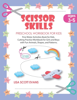 Scissor Skills Preschool Workbook for Kids Ages 3-5: Fine motor activities book for kids. Cutting practice for girls and boys with fun animals, shapes - Lisa Scott Evans