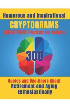 Coperta cărții 'Humorous and Inspirational Cryptograms for Adults: Large Print Puzzle Book of 300 Quotes and One-Liners About'