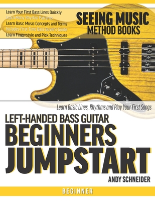 Left-Handed Bass Guitar Beginners Jumpstart: Learn Basic Lines, Rhythms and Play Your First Songs - Andy Schneider