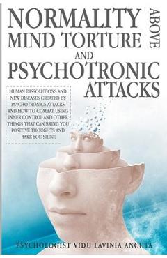 Poza produsului Normality Above Mind Torture and Psychotronics Attacks: Human Dissolutions and New Diseases Created by Psychotronics Attacks and How to Combat Using I - Mario Rossi