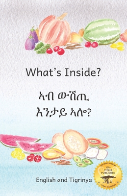 What's Inside: Hidden Surprises Within Our Fruits in Tigrinya and English - Ready Set Go Books