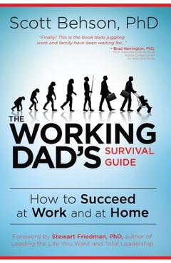 Poza produsului The Working Dad's Survival Guide: How to Succeed at Work and at Home - Scott Behson