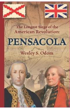 Poza produsului The Longest Siege of the American Revolution: Pensacola - Wesley S. Odom