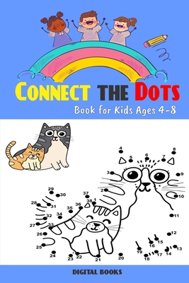 Connect The Dots Book For Kids Ages 4-8: 100 Challenging and Fun Dot to Dot Puzzles for Kids, Toddlers, Boys and Girls Ages 4-6 6-8, Dot-to-Dot Puzzle - Digital Books