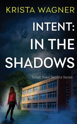 Intent: In the Shadows: A Mystery Suspense (Book #1) - Krista Wagner