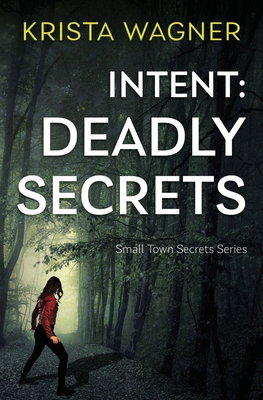 Intent: Deadly Secrets: A Psychological Thriller (Book#2) - Krista Wagner