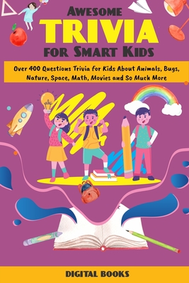 Awesome Trivia Game Book for Children & Teens: Over 400+ Question Trivia for Kids about Animal, Bugs, Nature, Space, Math, Movies and so much more! (G - Digital Books