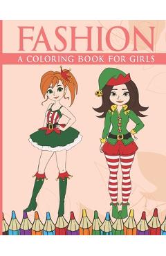 Fashion Coloring Book For Girls: Fashion Coloring Book - Fashion Coloring  Books for Girls Ages 8-12 - Fashion Drawing Books for Girls - Beautiful  Fash (Paperback)