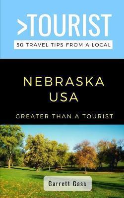 Coperta cărții 'Greater Than a Tourist- Nebraska: 50 Travel Tips from a Local - Garrett Gass'