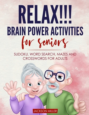 Relax!!! brain power activities for seniors: sudoku, word search, mazes and crosswords for adults - Jackson Miller
