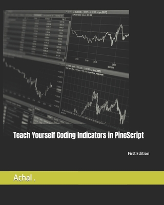 Teach Yourself Coding Indicators in PineScript - Achal 