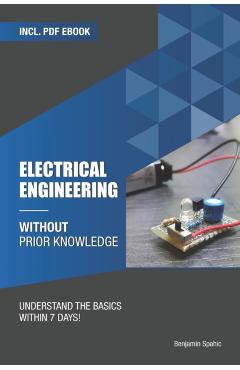 Electrical engineering without prior knowledge: Understand the basics within 7 days - Benjamin Spahic
