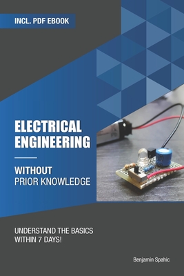 Electrical engineering without prior knowledge: Understand the basics within 7 days - Benjamin Spahic